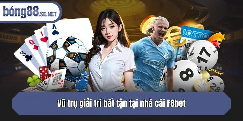 Vũ trụ giải trí bất tận tại nhà cái F8bet